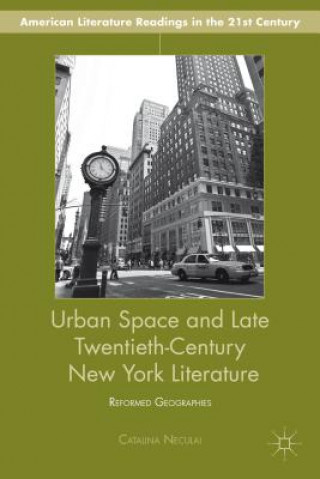 Kniha Urban Space and Late Twentieth-Century New York Literature Catalina Neculai