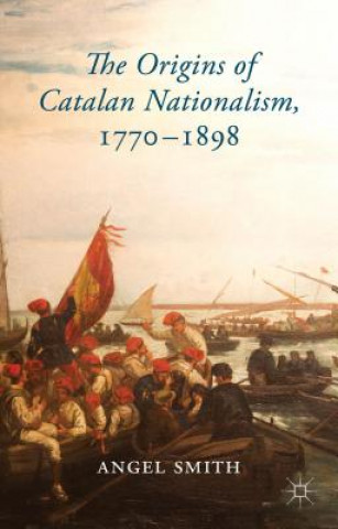 Kniha Origins of Catalan Nationalism, 1770-1898 Angel Smith