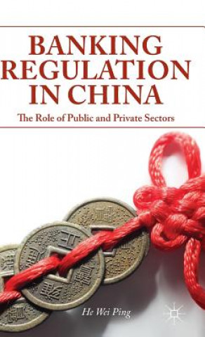 Книга Banking Regulation in China Wei Ping He