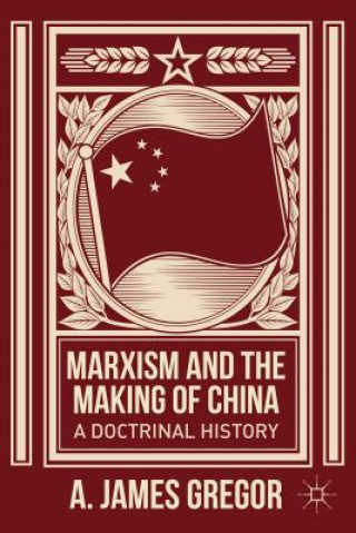 Kniha Marxism and the Making of China A. James Gregor