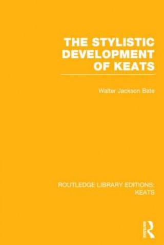 Kniha Stylistic Development of Keats Walter Jackson Bate