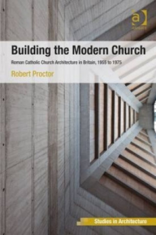 Knjiga Building the Modern Church Robert Proctor