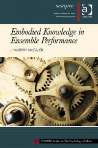 Carte Embodied Knowledge in Ensemble Performance J. Murphy Mccaleb