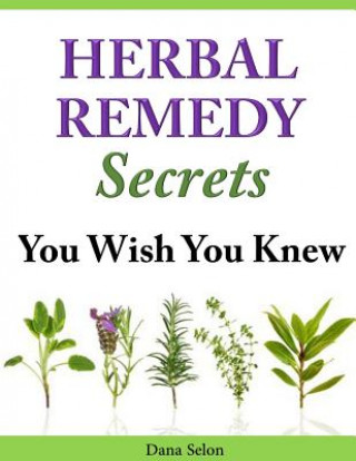 Buch Herbal Remedy Secrets You Wish You Knew Dana Selon