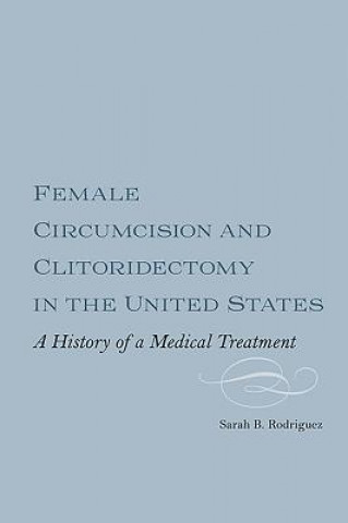 Carte Female Circumcision and Clitoridectomy in the United States Sarah B. Rodriguez
