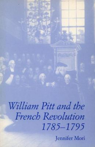 Livre William Pitt and the French Revolution, 1785-1795 Jennifer Mori