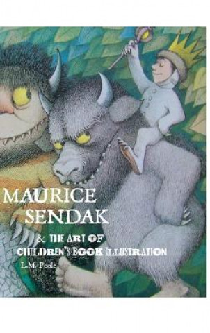 Carte Maurice Sendak and the Art of Children's Book Illustration L.M. Poole