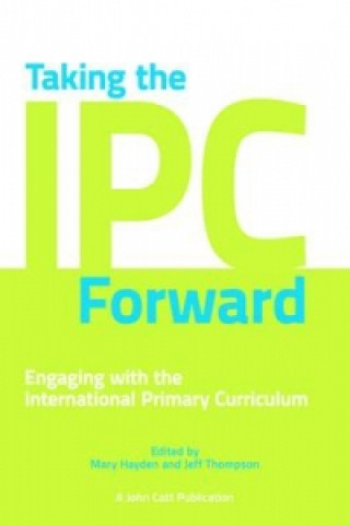 Book Taking the IPC Forward: Engaging with the International Primary Curriculum Mary Hayden