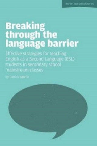 Könyv Breaking Through the Language Barrier: Effective Strategies for Teaching English as a Second Language (ESL) to Secondary School Students in Mainstream Patricia Mertin