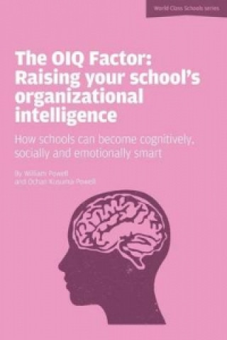 Könyv OIQ Factor: Raising Your School's Organizational Intelligence: How Schools Can Become Cognitively, Socially and Emotionally Smart William Powell