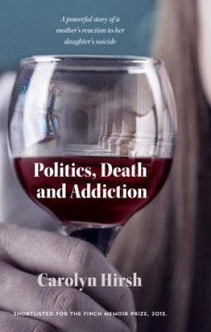 Könyv Politics, Death and Addiction Carolyn Hirsh