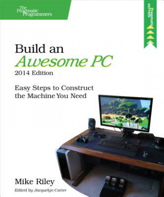 Carte Build an Awesome PC, 2014 Edition Mike Riley
