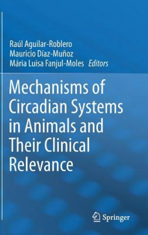 Kniha Mechanisms of Circadian Systems in Animals and Their Clinical Relevance, 1 Raul Antonio Aguilar-Roblero