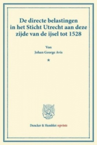 Könyv De directe belastingen in het Sticht Utrecht aan deze zijde van de ijsel tot 1528. Johan George Avis
