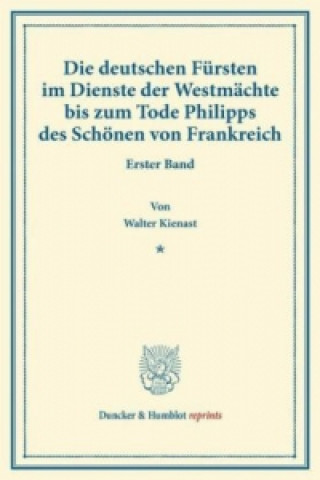 Buch Die deutschen Fürsten im Dienste der Westmächte bis zum Tode Philipps des Schönen von Frankreich. Walter Kienast