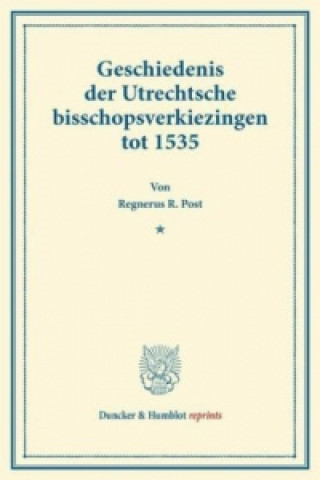 Carte Geschiedenis der Utrechtsche bisschopsverkiezingen tot 1535. Regnerus R. Post