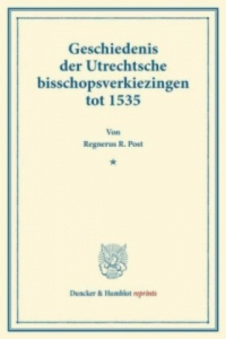 Buch Geschiedenis der Utrechtsche bisschopsverkiezingen tot 1535. Regnerus R. Post