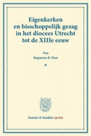 Carte Eigenkerken en bisschoppelijk gezag in het diocees Utrecht tot de XIIIe eeuw. Regnerus R. Post