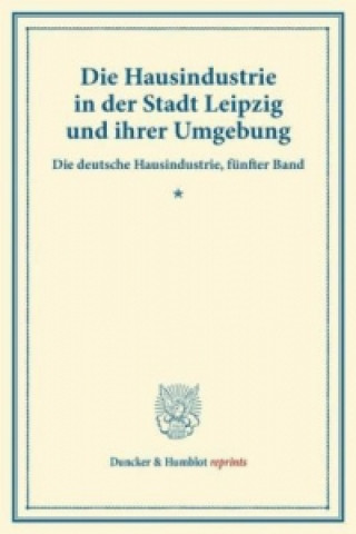Könyv Die Hausindustrie in der Stadt Leipzig und ihrer Umgebung. 