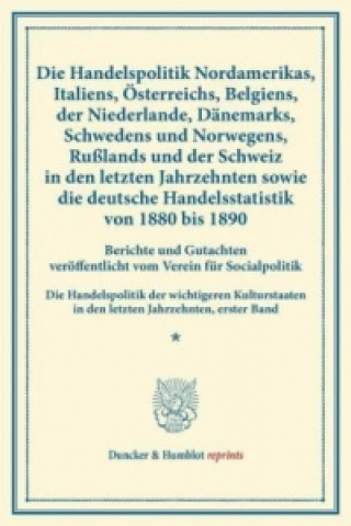 Книга Die Handelspolitik Nordamerikas, Italiens, Österreichs, Belgiens, der Niederlande, Dänemarks, Schwedens und Norwegens, Rußlands und der Schweiz in den 