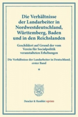 Książka Die Verhältnisse der Landarbeiter in Nordwestdeutschland, Württemberg, Baden und in den Reichslanden. 