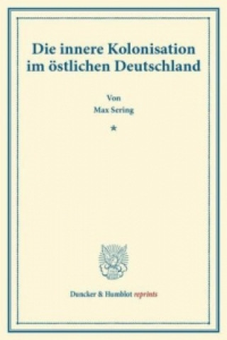 Könyv Die innere Kolonisation im östlichen Deutschland. Max Sering