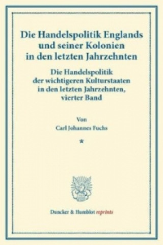 Knjiga Die Handelspolitik Englands und seiner Kolonien in den letzten Jahrzehnten. Carl Johannes Fuchs