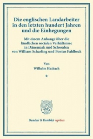 Book Die englischen Landarbeiter in den letzten hundert Jahren und die Einhegungen. Wilhelm Hasbach