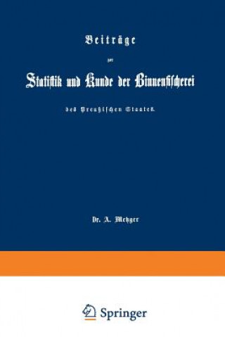 Könyv Beitrage Zur Statistik Und Kunde Der Binnenfischerei Des Preussischen Staates A. Metzger