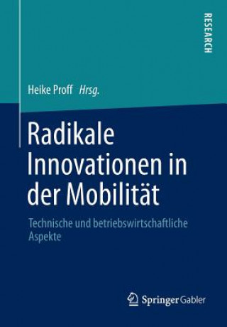 Βιβλίο Radikale Innovationen in Der Mobilitat Heike Proff