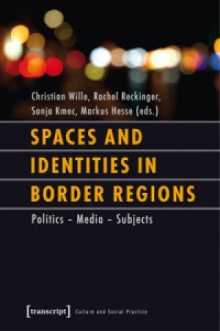Könyv Spaces and Identities in Border Regions - Policies - Media - Subjects Christian Wille