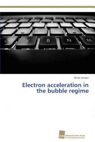 Carte Electron acceleration in the bubble regime Oliver Jansen
