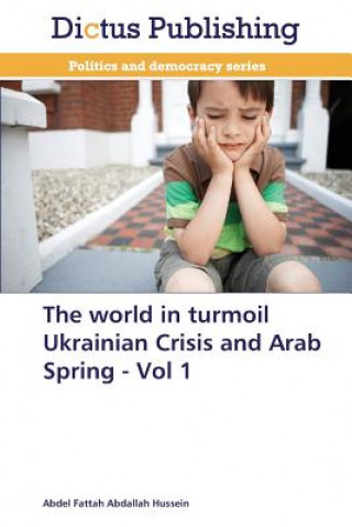 Carte World in Turmoil Ukrainian Crisis and Arab Spring - Vol 1 Abdel Fattah Abdallah Hussein