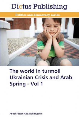 Knjiga World in Turmoil Ukrainian Crisis and Arab Spring - Vol 1 Abdel Fattah Abdallah Hussein