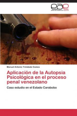 Kniha Aplicacion de La Autopsia Psicologica En El Proceso Penal Venezolano Trinidade Gomes Manuel Antonio