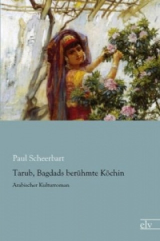 Книга Tarub, Bagdads berühmte Köchin Paul Scheerbart