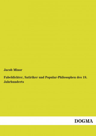Книга Fabeldichter, Satiriker und Popular-Philosophen des 18. Jahrhunderts Jacob Minor