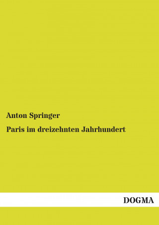 Kniha Paris im dreizehnten Jahrhundert Anton Springer