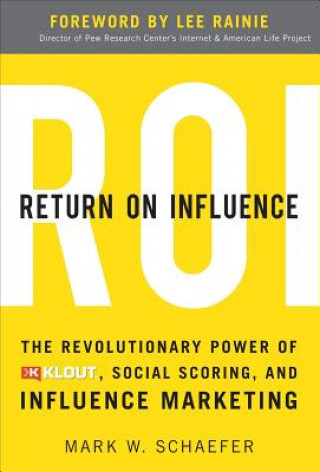 Libro Return On Influence: The Revolutionary Power of Klout, Social Scoring, and Influence Marketing Mark Schaefer