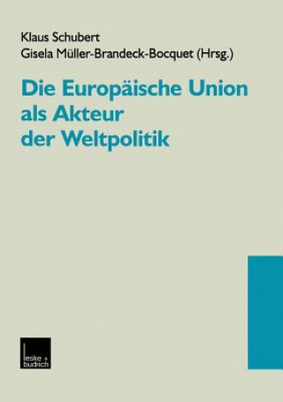 Könyv Die Europaische Union ALS Akteur Der Weltpolitik Klaus Schubert