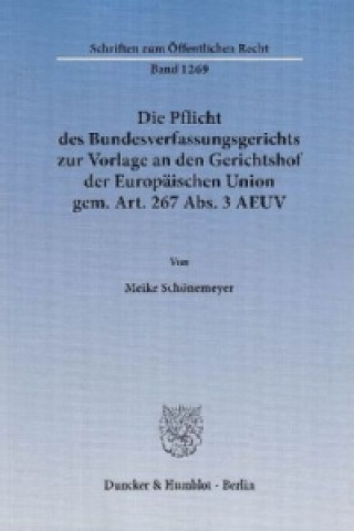 Buch Die Pflicht des Bundesverfassungsgerichts zur Vorlage an den Gerichtshof der Europäischen Union gem. Art. 267 Abs. 3 AEUV Meike Schönemeyer