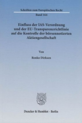 Könyv Einfluss der IAS-Verordnung und der EU-Transparenzrichtlinie auf die Kontrolle der börsennotierten Aktiengesellschaft. Renko Dirksen
