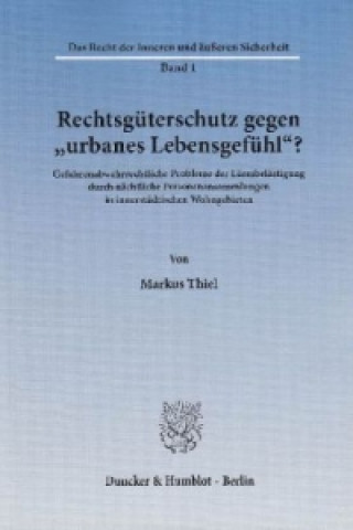 Kniha Rechtsgüterschutz gegen "urbanes Lebensgefühl"? Markus Thiel