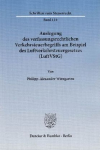 Könyv Auslegung des verfassungsrechtlichen Verkehrsteuerbegriffs am Beispiel des Luftverkehrsteuergesetzes (LuftVStG). Philipp-Alexander Wiengarten