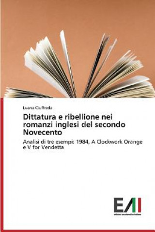 Könyv Dittatura E Ribellione Nei Romanzi Inglesi del Secondo Novecento Luana Ciuffreda