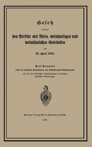 Książka Gesetz Betreffend Den Verkehr Mit Wein, Weinhaltigen Und Weinahnlichen Getranken Vom 20. April 1892 