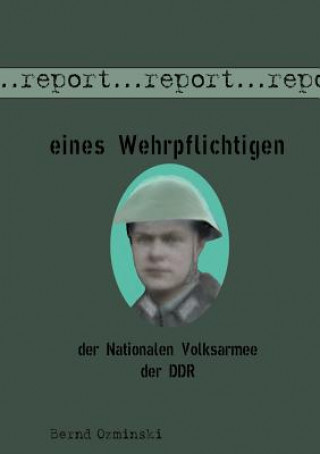 Könyv Report eines Wehrpflichtigen der Nationalen Volksarmee der DDR Bernd Ozminski