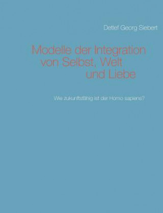 Könyv Modelle der Integration von Selbst, Welt und Liebe Detlef Georg Siebert