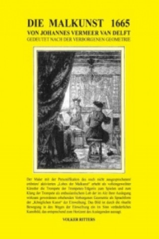 Kniha Die Malkunst 1665 von Johannes Vermeer van Delft - Gedeutet nach der verborgenen Geometrie Volker Ritters