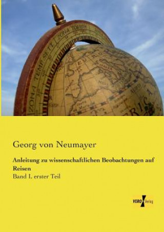 Buch Anleitung zu wissenschaftlichen Beobachtungen auf Reisen Georg Von Neumayer